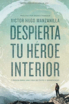 DESPIERTA TU HROE INTERIOR: 7 PASOS PARA UNA VIDA DE XITO Y SIGNIFICADO