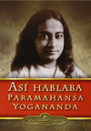 AS HABLABA PARAMAHANSA YOGANANDA