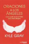 ORACIONES A LOS ANGELES: C�MO PEDIR AYUDA AL CIELO PARA CREAR MILAGROS