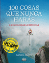 100 COSAS QUE NUNCA HARS O COMO LOGRAR LO IMPOSIBLE