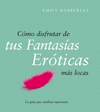 C�MO DISFRUTAR DE TUS FANTAS�AS ER�TICAS M�S LOCAS