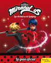 MIRACULOUS. LAS AVENTURAS DE LADYBUG. LA GU�A OFICIAL