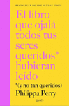 LIBRO QUE OJALA TODOS TUS SERES QUERIDOS HUBIERAN LEIDO, EL