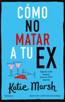 CMO NO MATAR A TU EX