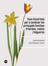 GUIA IL�LUSTRADA PER A CON�IXER LES PRINCIPALS FAM�LIES D�HERBES, MATES I FALGUE