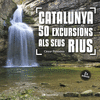 CATALUNYA: 50 EXCURSIONS ALS SEUS RIUS