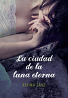 LA CIUDAD DE LA LUNA ETERNA (EL BOSQUE DE LOS CORAZONES DORMIDOS 3)
