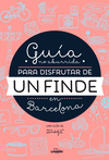 GU�A NO ABURRIDA PARA DISFRUTAR DE UN FINDE EN BARCELONA