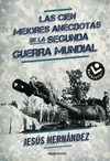 LAS CIEN MEJORES AN�CDOTAS DE LA II GUERRA MUNDIAL
