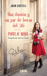 UNA ILUSIN Y UN PAR DE BOTAS DEL 36. BIOGRAFA AUTORIZADA DE PAULA ROJO