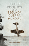 HECHOS INS�LITOS DE LA II GUERRA MUNDIAL