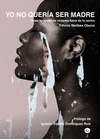 YO NO QUER�A SER MADRE.