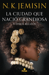 LA CIUDAD QUE NACI� GRANDIOSA Y OTROS RELATOS