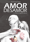 AMOR, DESAMOR Y OTRAS MENTIRAS