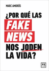 POR QU LAS FAKE NEWS NOS JODEN LA VIDA