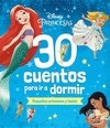 DISNEY. 30 CUENTOS PARA IR A DORMIR. PEQUEAS PRINCESAS Y HADAS