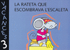 VACANCES 3. LA RATETA QUE ESCOMBRAVA L'ESCALETA