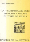 TRANSFORMACIO DELS MUNICIPIS CATALANS EN TEMPS DE FELIP V