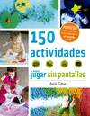 150 ACTIVIDADES PARA JUGAR SIN PANTALLAS