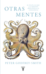 OTRAS MENTES. EL PULPO, EL MAR Y LOS OR�GENES PROFUNDOS DE LA CONSCIENCIA