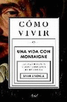 CMO VIVIR. UNA VIDA CON MONTAIGNE