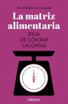 LA MATRIZ ALIMENTARIA. DEJA DE CONTAR CALORAS