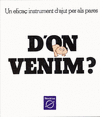 D'ON VENIM?