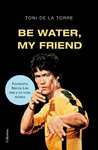 BE WATER MY FRIEND FILOSOFIA BRUCE LEE PER A LA VIDA DIARIA