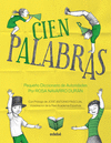 CIEN PALABRAS - PEQUEO DICCIONARIO DE AUTORIDADES, POR ROSA NAVARRO DURN