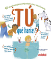 TU QUE HARIAS