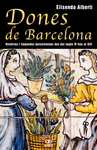 DONES DE BARCELONA, HIST�RIES I LLEGENDES BARCELONINES DEL SEGLE IV FINS AL XIX