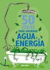 50 IDEAS PARA AHORRAR AGUA Y ENERG�A