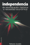 INDEPENDENCIA.DE REIVINDICACION HISTORICA A NECESIDAD ECONOMICA