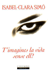 T'IMAGINES LA VIDA SENSE ELL