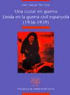 UNA CIUTAT EN GUERRA LLEIDA EN LA GUERRA CIVIL ESPANYOLA