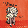 SI T� FUERAS...