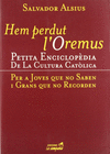 HEM PERDUT L'OREMUS. PETITA ENCICLOPDIA DE LA CULTURA CATLICA