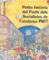 PETITA HISTRIA DEL PARTIT DELS SOCIALISTES DE CATALUNYA (PSC)