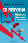 CRISISFOBIA. CLAVES PARA SOBREVIVIR AL APOCALIPSIS ECONMICO