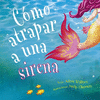 CMO ATRAPAR A UNA SIRENA