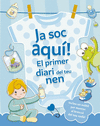 JA SOC AQU�! EL PRIMER DIARI DEL TEU NEN