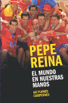 PEPE REINA. EL MUNDO EN NUESTRAS MANOS. ASI FUIMOS