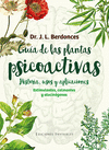 GUA DE LAS PLANTAS PSICOACTIVAS. HISTORIA, USOS Y APLICACIONES
