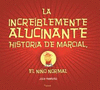 LA INCREIBLEMENTE ALUCINANTE HISTORIA DE MARCIAL