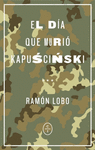 EL D�A QUE MURI� KAPUSCINSKI