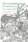 UN GASTR�NOMO EN ANDALUC�A : RECETAS, INGREDIENTES Y AN�CDOTAS EN LA MESA ANDALUZA