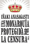 UNA MONARQUIA PROTEGIDA POR LA CENSURA