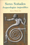 SERES SO�ADOS ARQUEOLOGIAS IMPOSIBLES