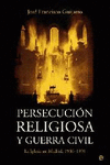 PERSECUCION RELIGIOSA Y GUERRA CIVIL