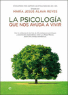 LA PSICOLOG�A QUE NOS AYUDA A VIVIR: ENCICLOPEDIA PARA SUPERAR LAS DIFICULTADES DEL D�A A D�A